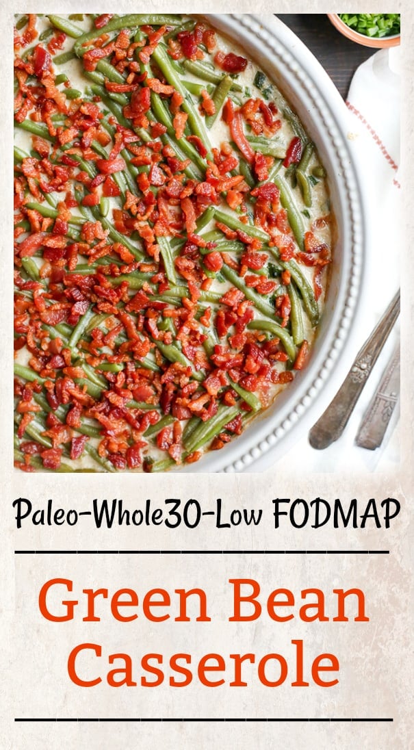 This Paleo Low FODMAP Green Bean Casserole is easy to make, full of flavor, and a healthy side dish. The green beans are covered in a creamy sauce and topped with bacon. Gluten free, dairy free, and Whole30.